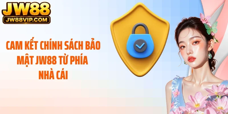 Cam kết chính sách bảo mật JW88 từ phía nhà cái